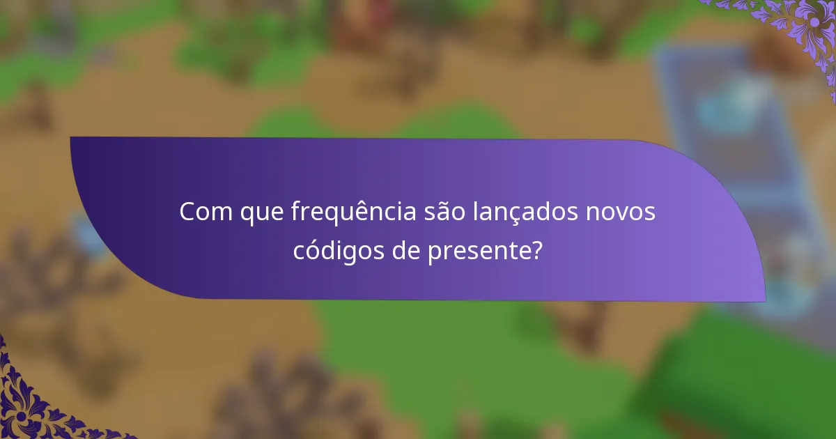 Com que frequência são lançados novos códigos de presente?