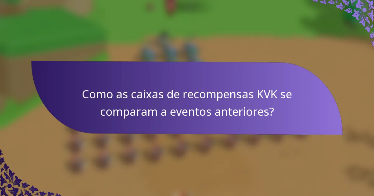 Como as caixas de recompensas KVK se comparam a eventos anteriores?