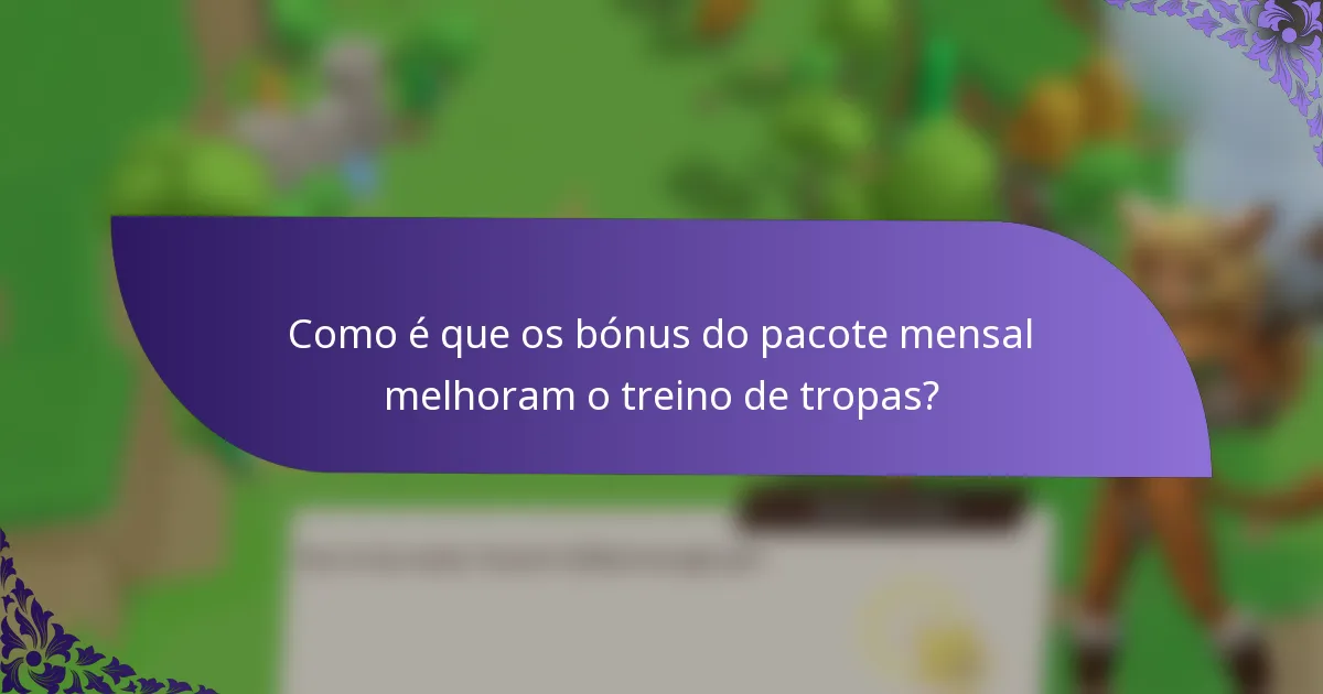 Como é que os bónus do pacote mensal melhoram o treino de tropas?