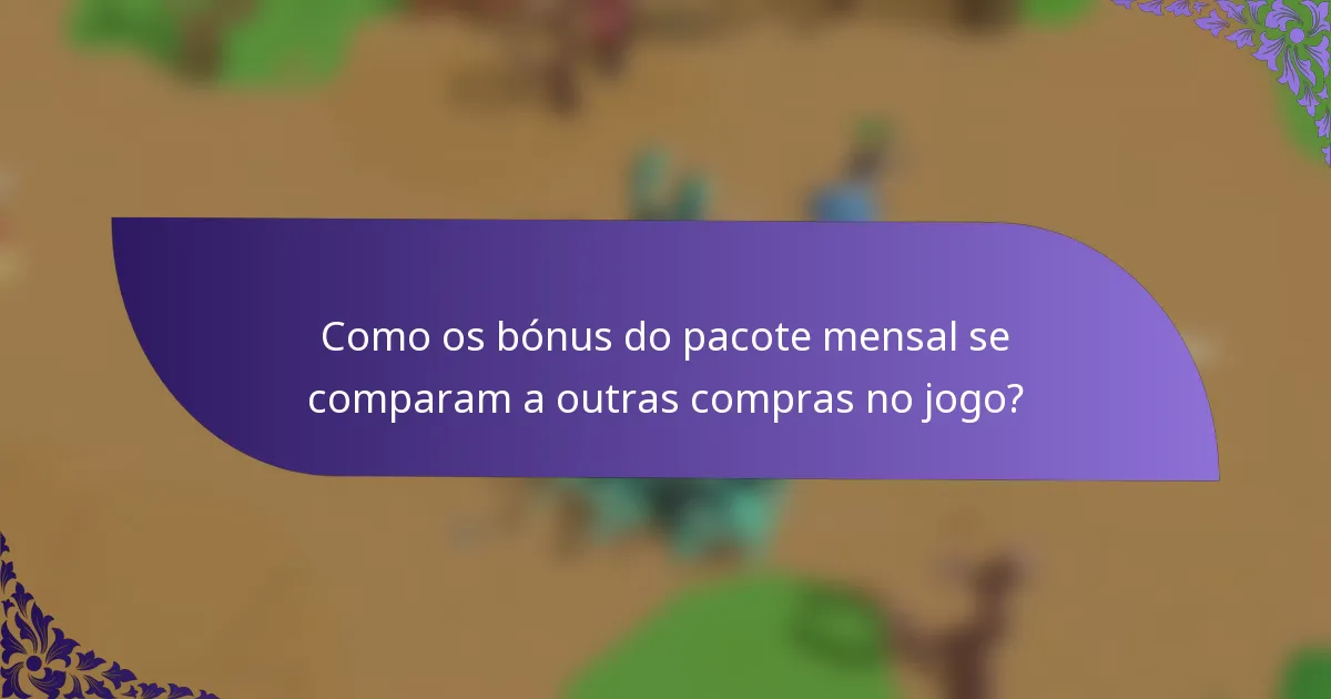 Como os bónus do pacote mensal se comparam a outras compras no jogo?