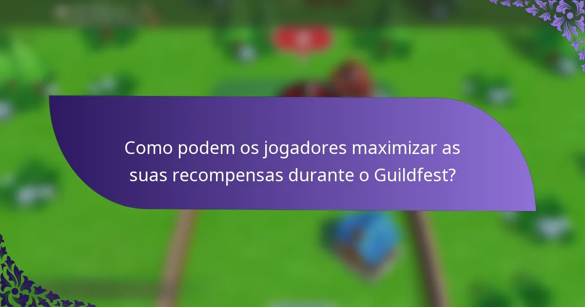 Como podem os jogadores maximizar as suas recompensas durante o Guildfest?