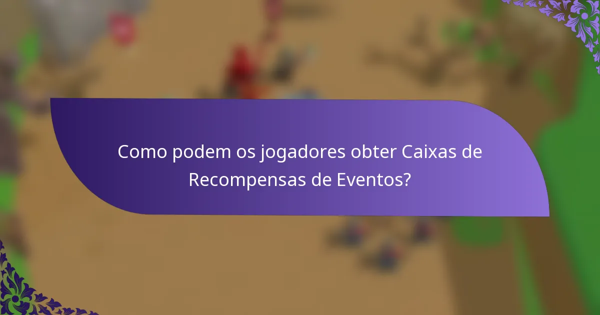 Como podem os jogadores obter Caixas de Recompensas de Eventos?