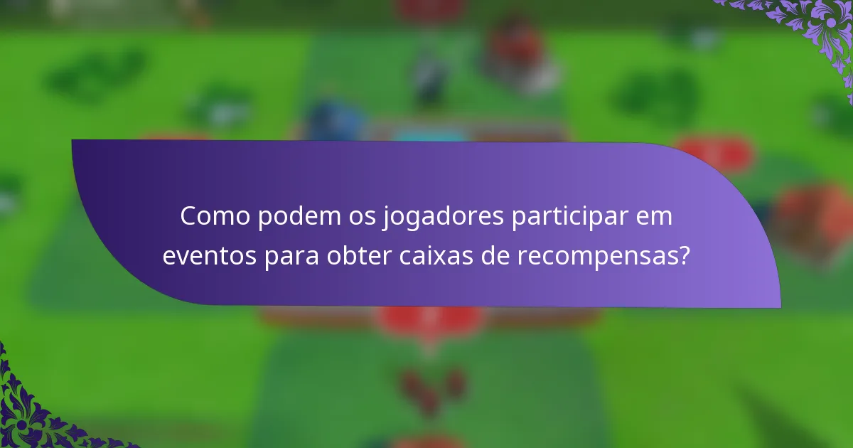 Como podem os jogadores participar em eventos para obter caixas de recompensas?