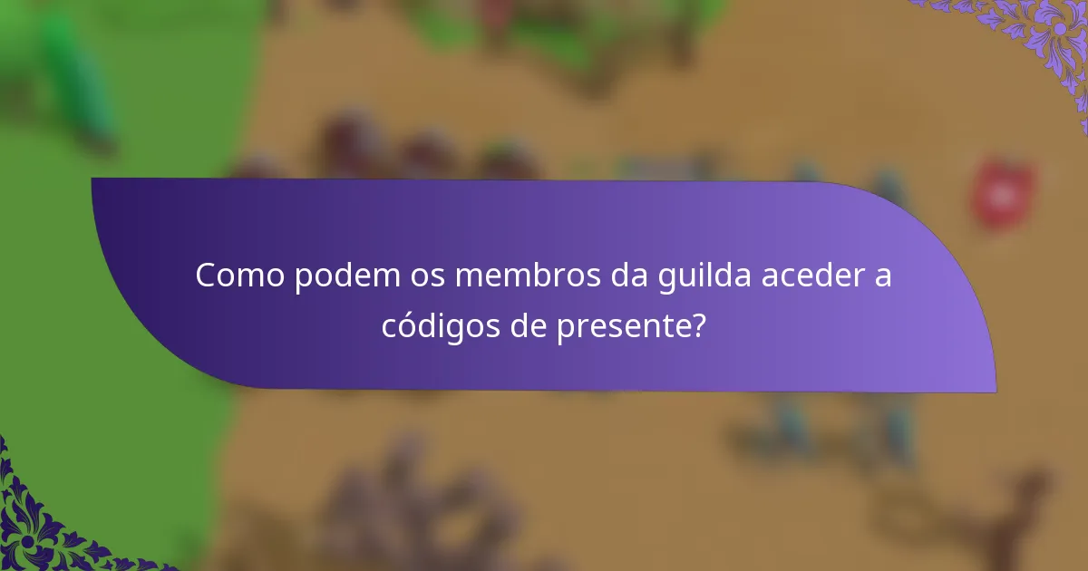 Como podem os membros da guilda aceder a códigos de presente?