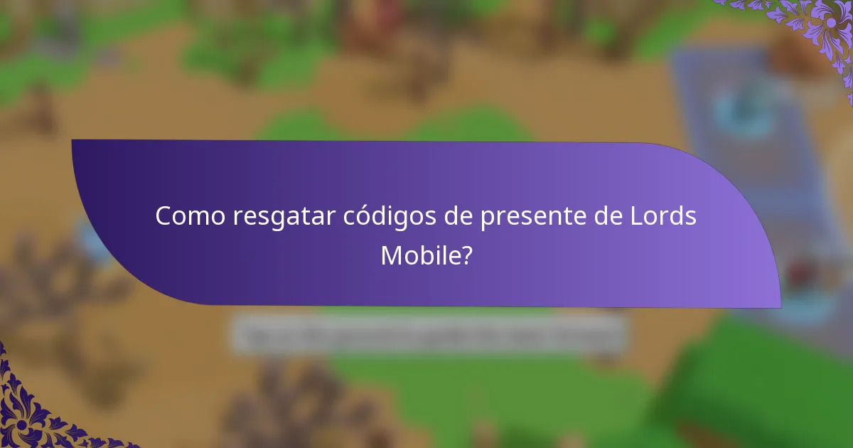 Como resgatar códigos de presente de Lords Mobile?