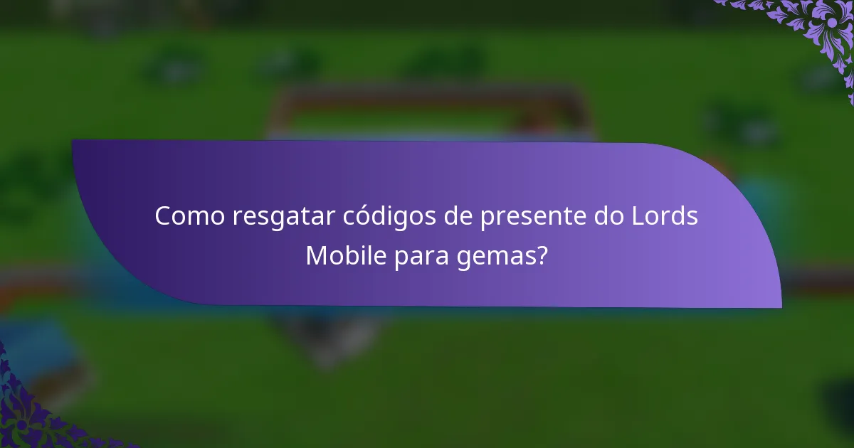 Como resgatar códigos de presente do Lords Mobile para gemas?