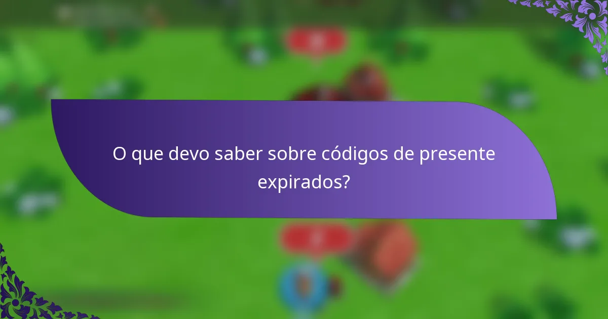 O que devo saber sobre códigos de presente expirados?