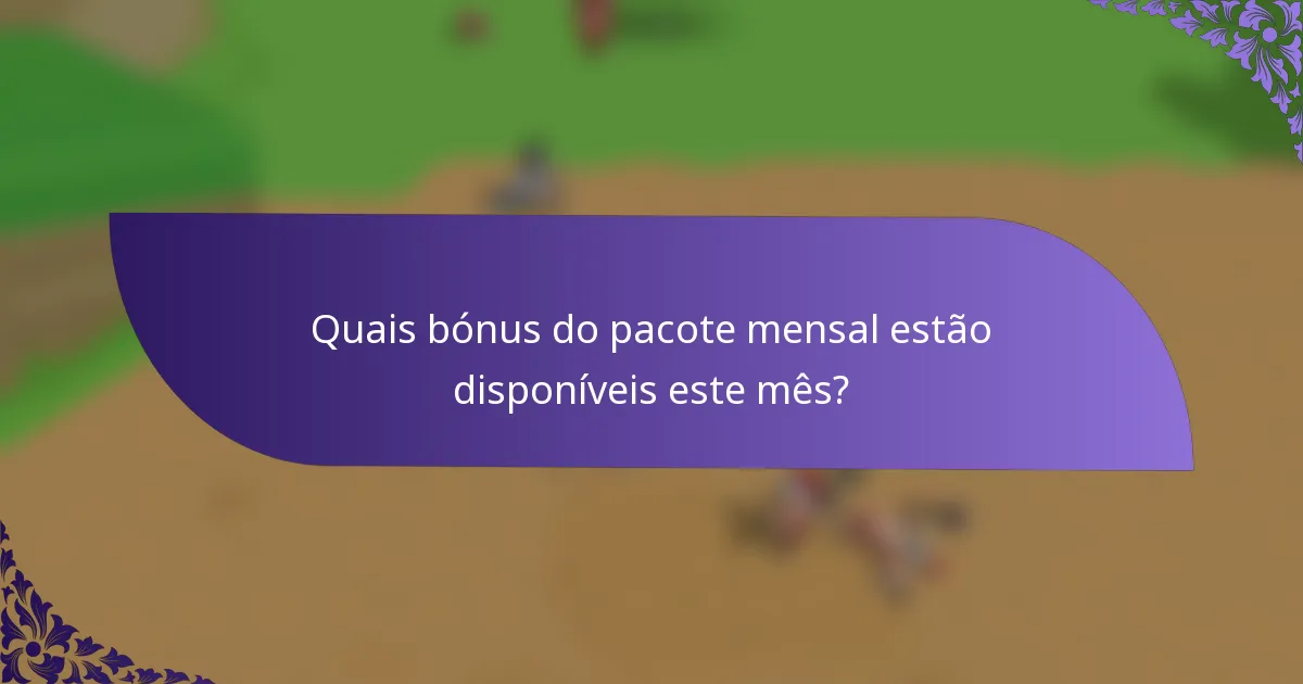 Quais bónus do pacote mensal estão disponíveis este mês?