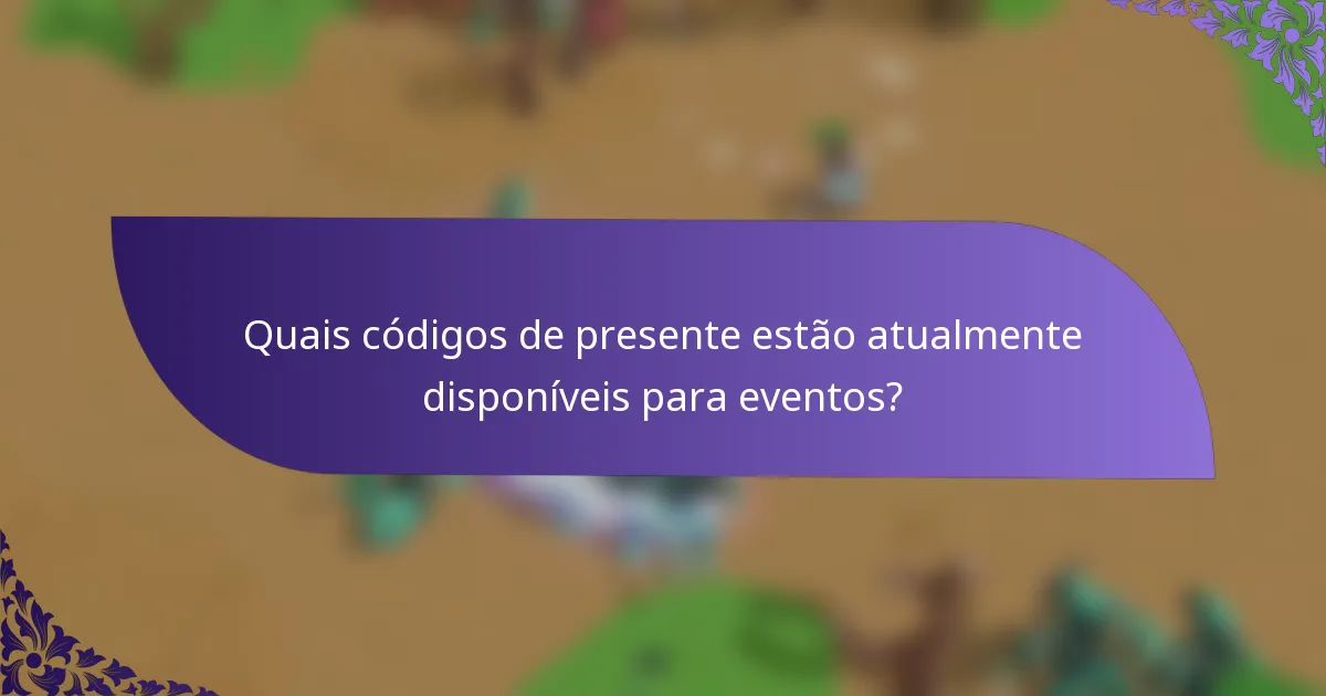 Quais códigos de presente estão atualmente disponíveis para eventos?