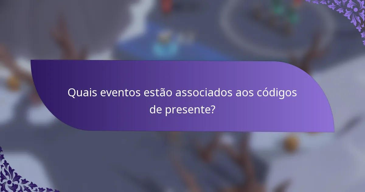 Quais eventos estão associados aos códigos de presente?