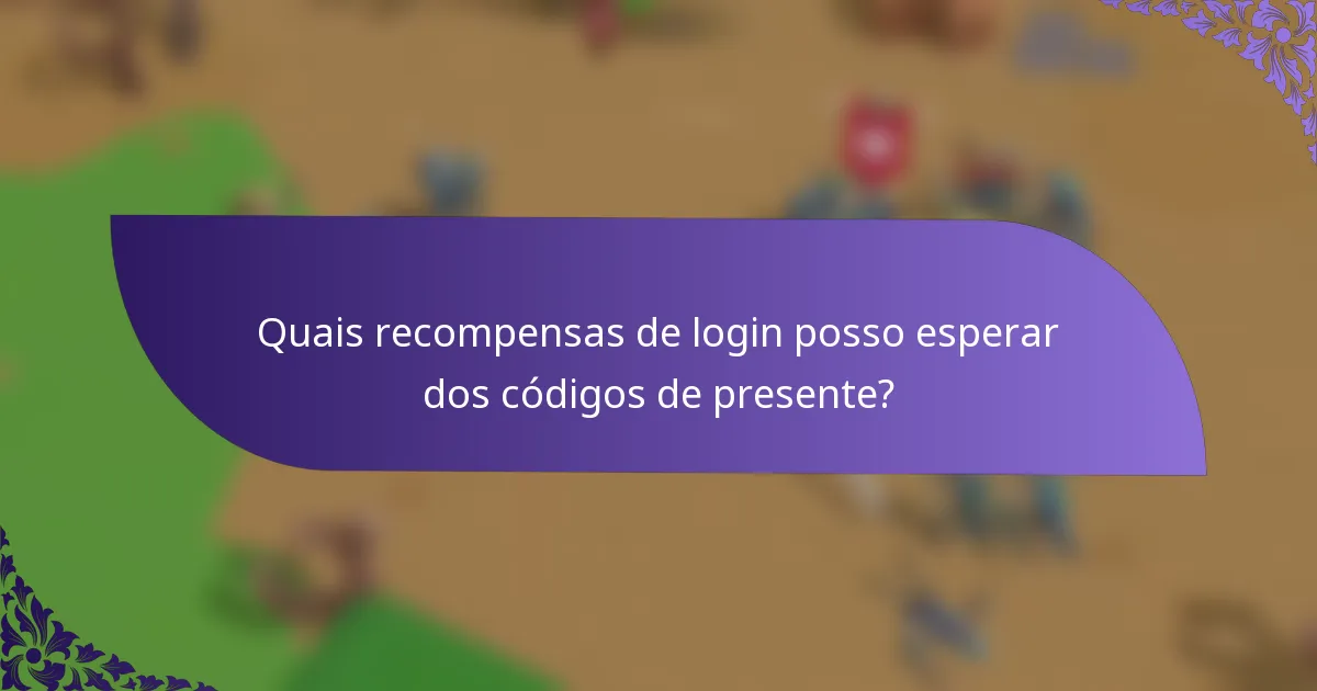 Quais recompensas de login posso esperar dos códigos de presente?