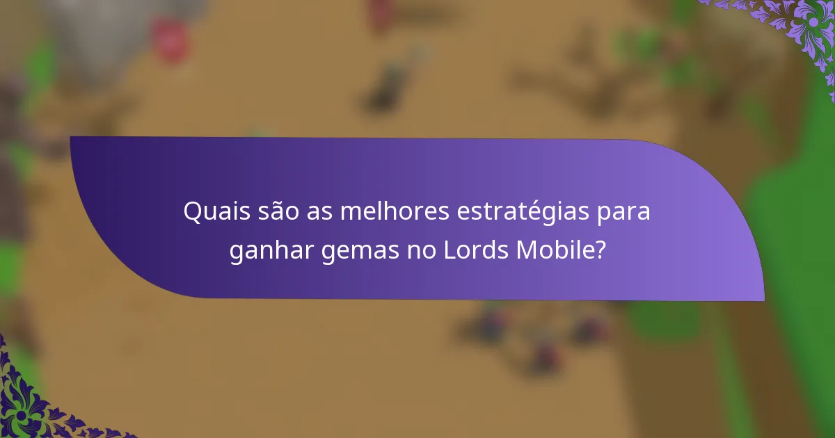 Quais são as melhores estratégias para ganhar gemas no Lords Mobile?