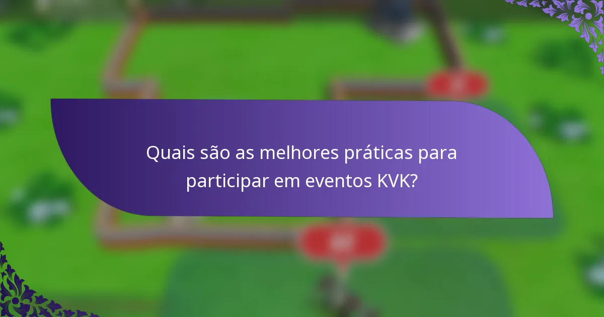 Quais são as melhores práticas para participar em eventos KVK?