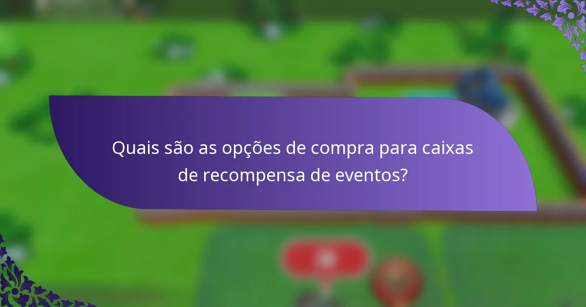 Quais são as opções de compra para caixas de recompensa de eventos?