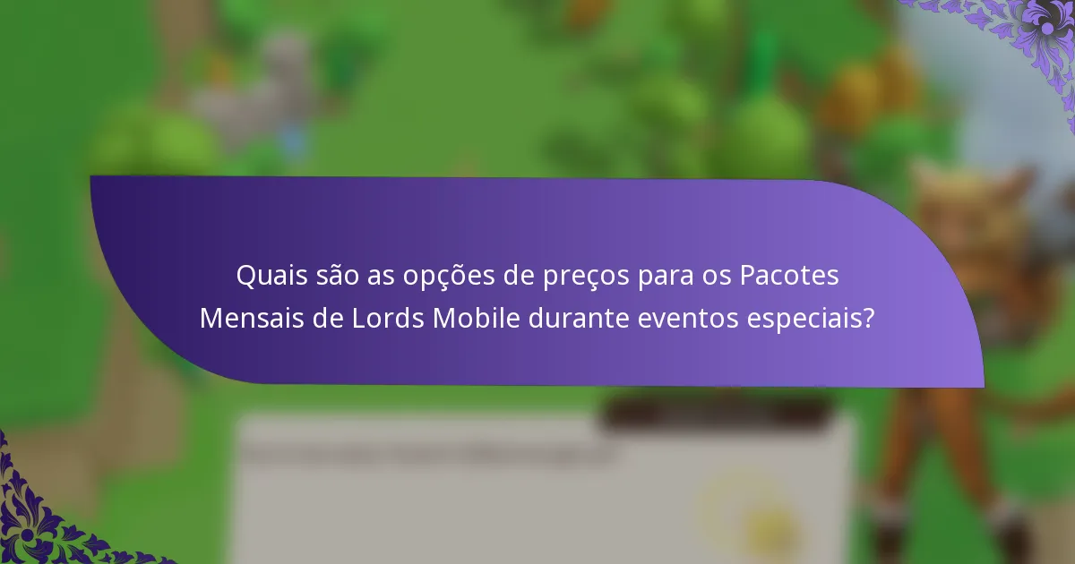Quais são as opções de preços para os Pacotes Mensais de Lords Mobile durante eventos especiais?