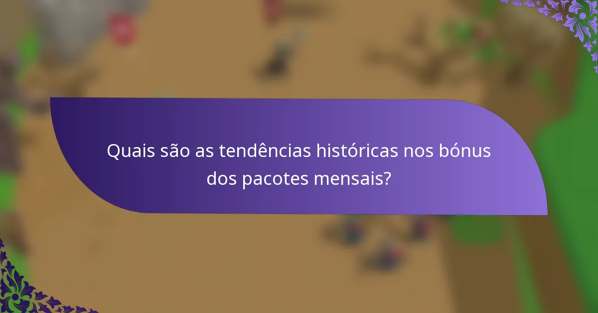 Quais são as tendências históricas nos bónus dos pacotes mensais?