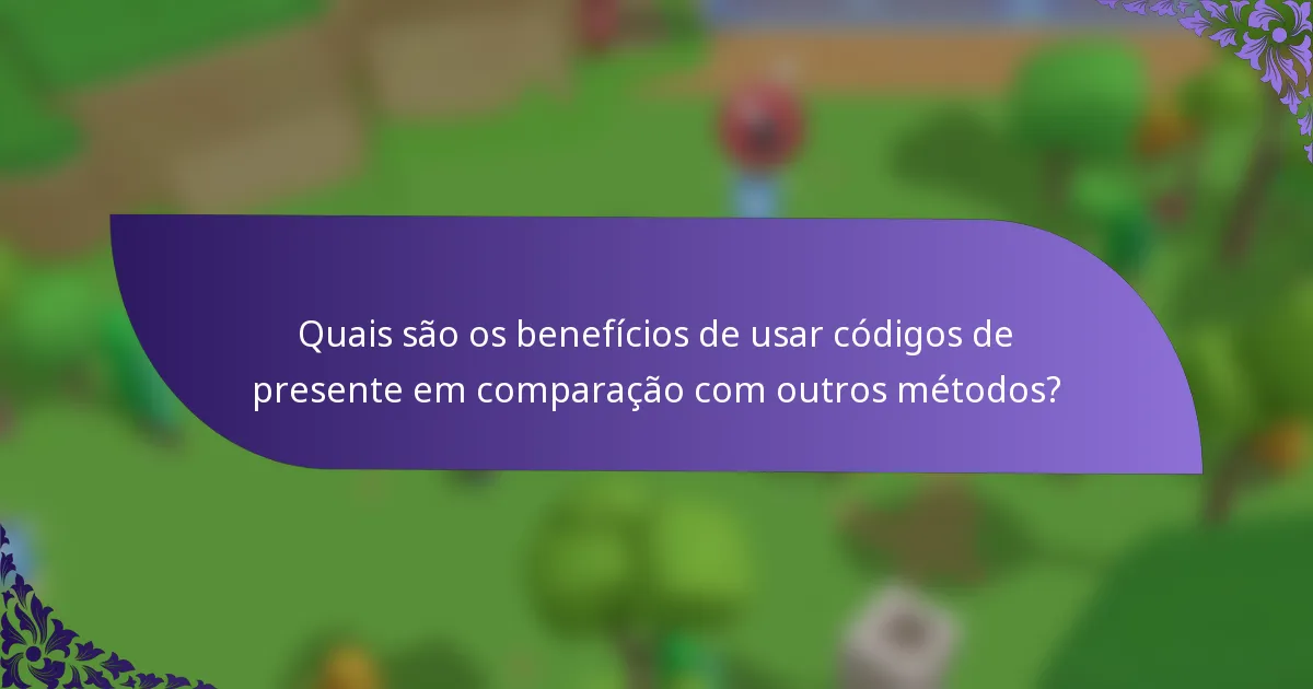 Quais são os benefícios de usar códigos de presente em comparação com outros métodos?