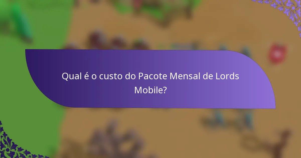Qual é o custo do Pacote Mensal de Lords Mobile?