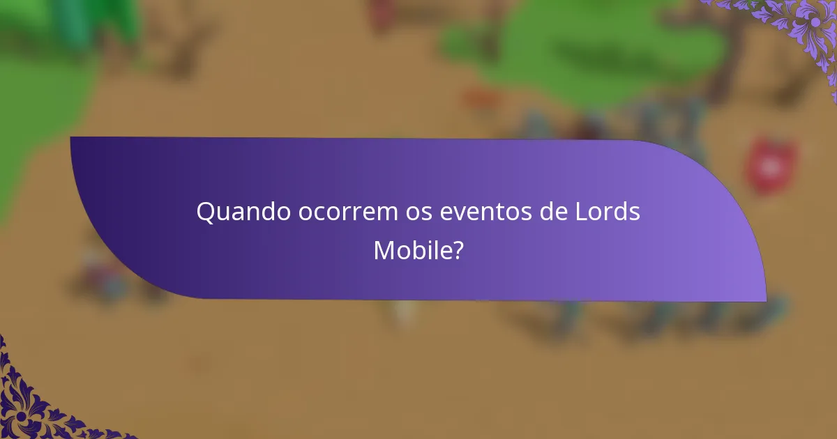 Quando ocorrem os eventos de Lords Mobile?