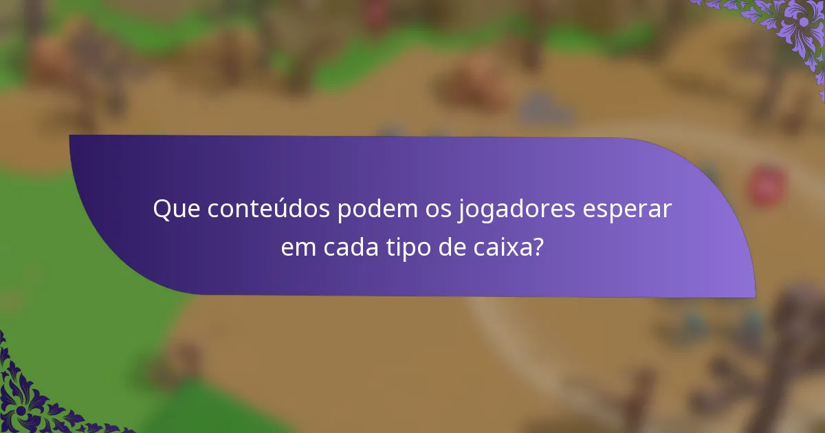 Que conteúdos podem os jogadores esperar em cada tipo de caixa?