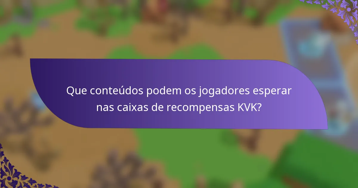 Que conteúdos podem os jogadores esperar nas caixas de recompensas KVK?