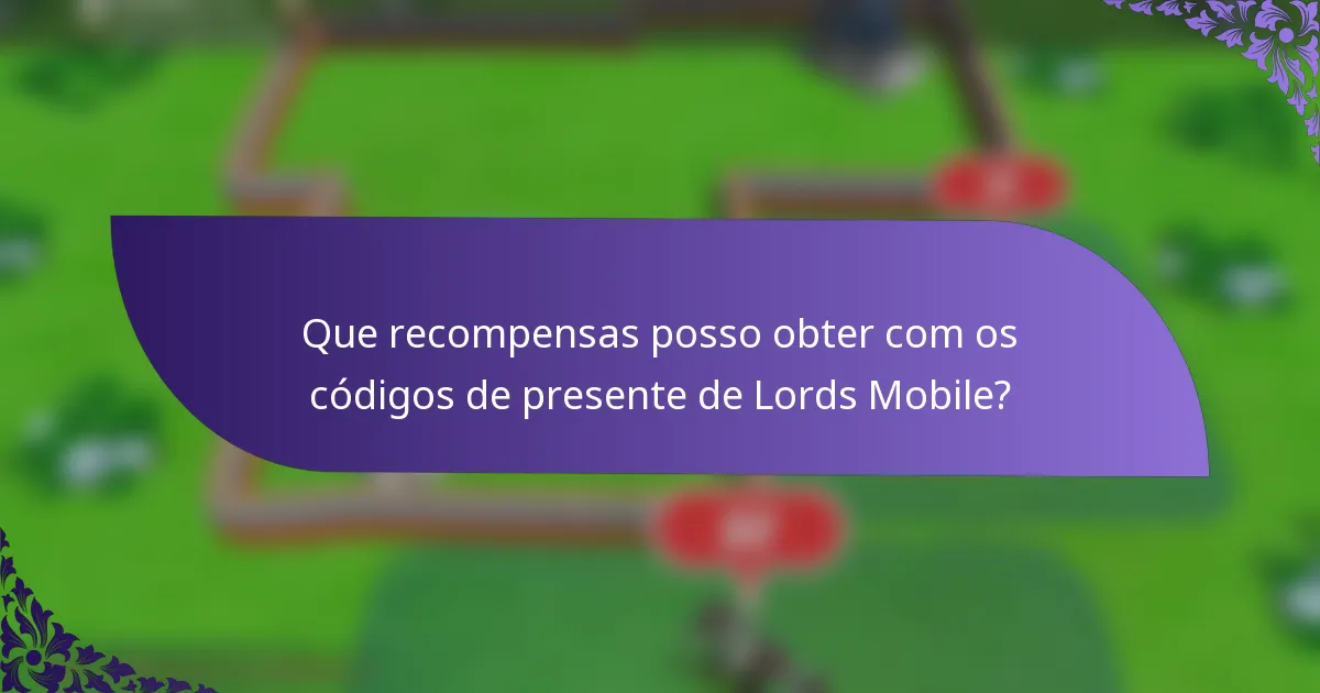 Que recompensas posso obter com os códigos de presente de Lords Mobile?
